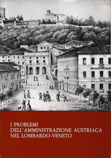 I problemi dell'amministrazione austriaca nel Lombardo-Veneto