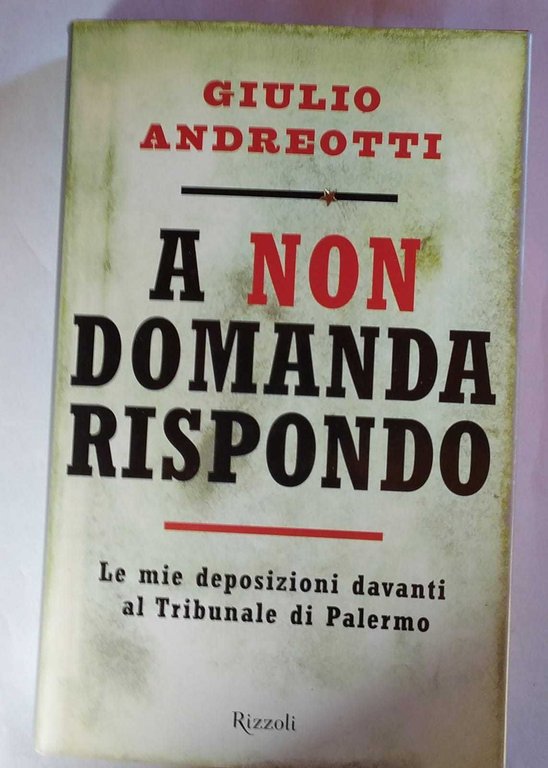 A non domanda rispondo. Le mie deposizioni davanti al Tribunale …