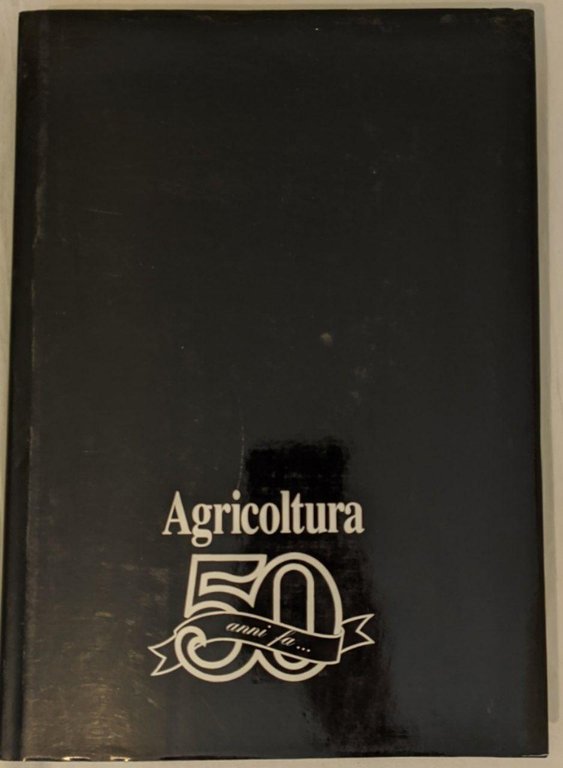 Agricoltura 50 anni fa... - Inseguire il passato