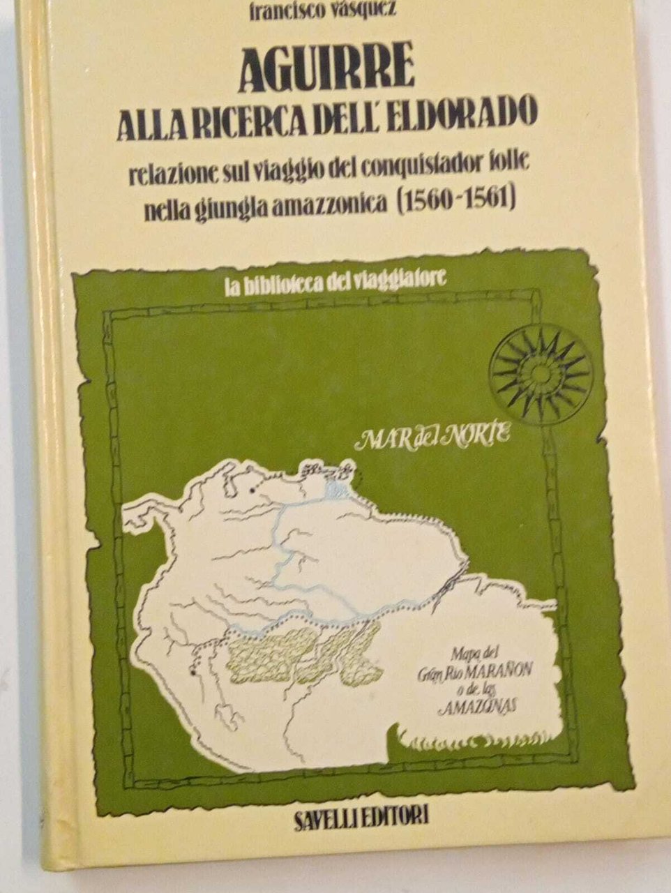 Aguirre alla ricerca dell'Eldorado. Relazione sul viaggio del conquistador folle …