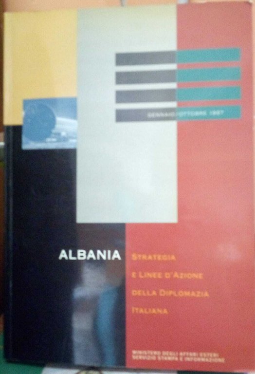 Albania. Strategia e linee d'azione della diplomazia italiana. Gennaio - Ottobre 1997.