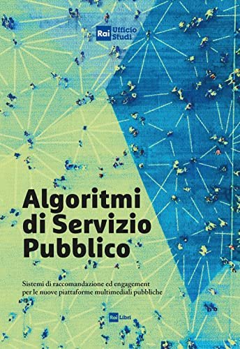 Algoritmi di servizio pubblico. Sistemi di raccomandazione ed engagement per …