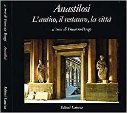 ANASTILOSI. L'antico,il restauro,la citta'.