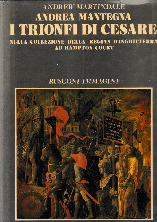 Andrea mantegna. I trionfi di Cesare nella collezione della Regina d'Inghilterra ad Hampton Court.