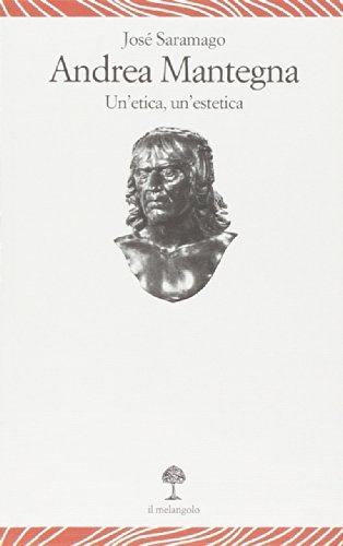 Andrea Mantegna. Un'etica, un'estetica