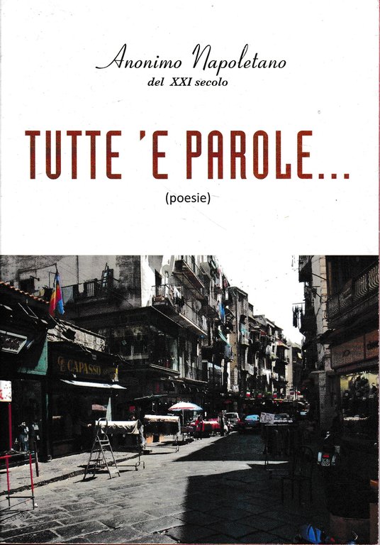 Anonimo Napoletano del XXI secolo. Tutte 'e parole... (poesie)