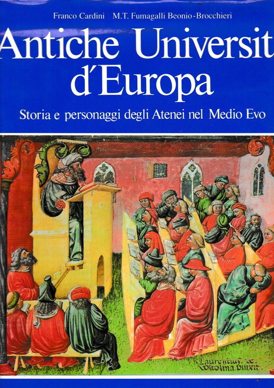 Antiche universita' d'Europa. Storia e personaggi degli Atenei nel Medio …