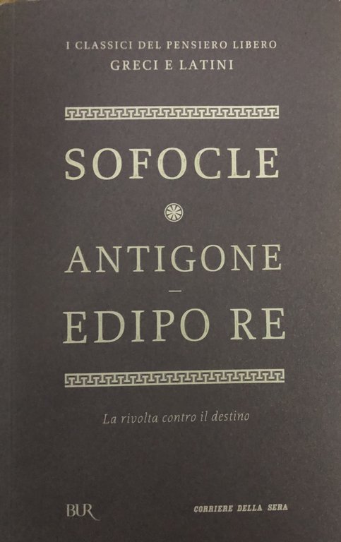 Antigone - Edipo Re - La rivolta contro il destino. Testo greco a fronte