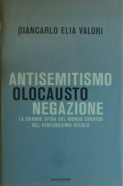 Antisemitismo, Olocausto, Negazione. La grande sfida del mondo ebraico nel ventunesimo secolo.