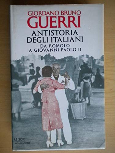 Antistoria degli italiani. Da Romolo a Giovanni Paolo II