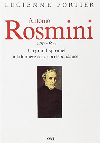Antonio Rosmini : 1797-1855, un grand spirituel à la lumière …