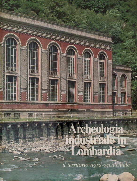 Archeologia industriale in Lombardia. Il territorio nord-occidentale