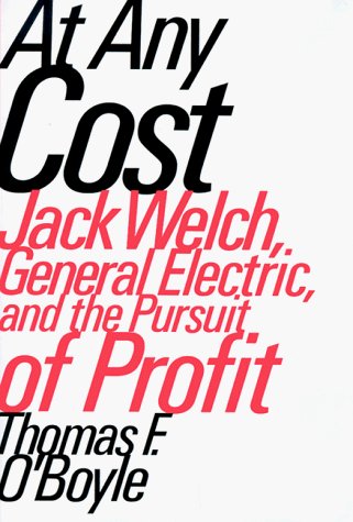At Any Cost: Jack Welch, General Electric, and the Pursuit …