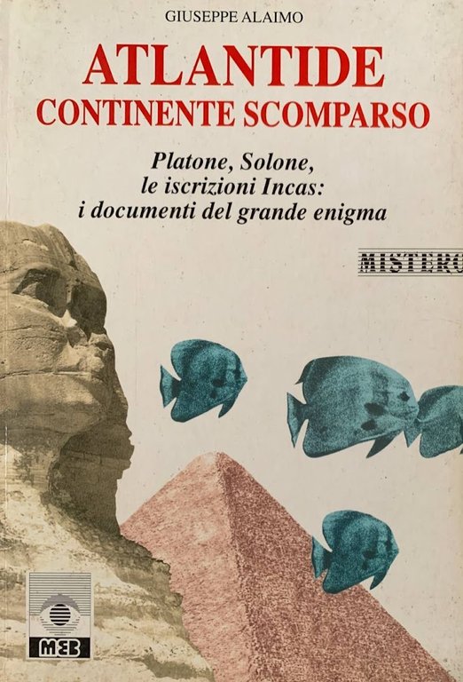 Atlantide continente scomparso. Platone, Solone, le iscrizioni incas: i documenti del grande enigma