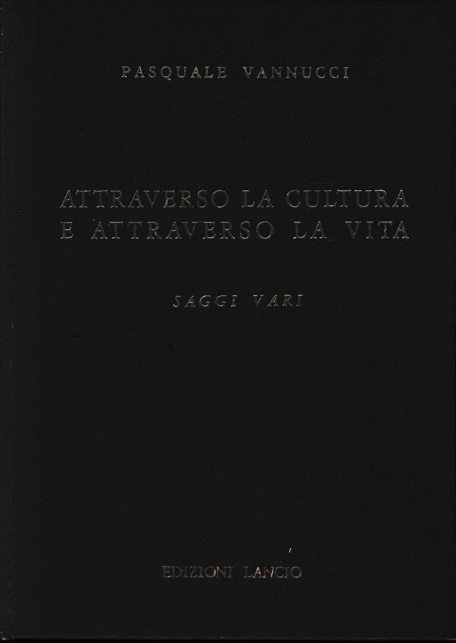 Attraverso la cultura e attraverso la vita. Saggi vari.