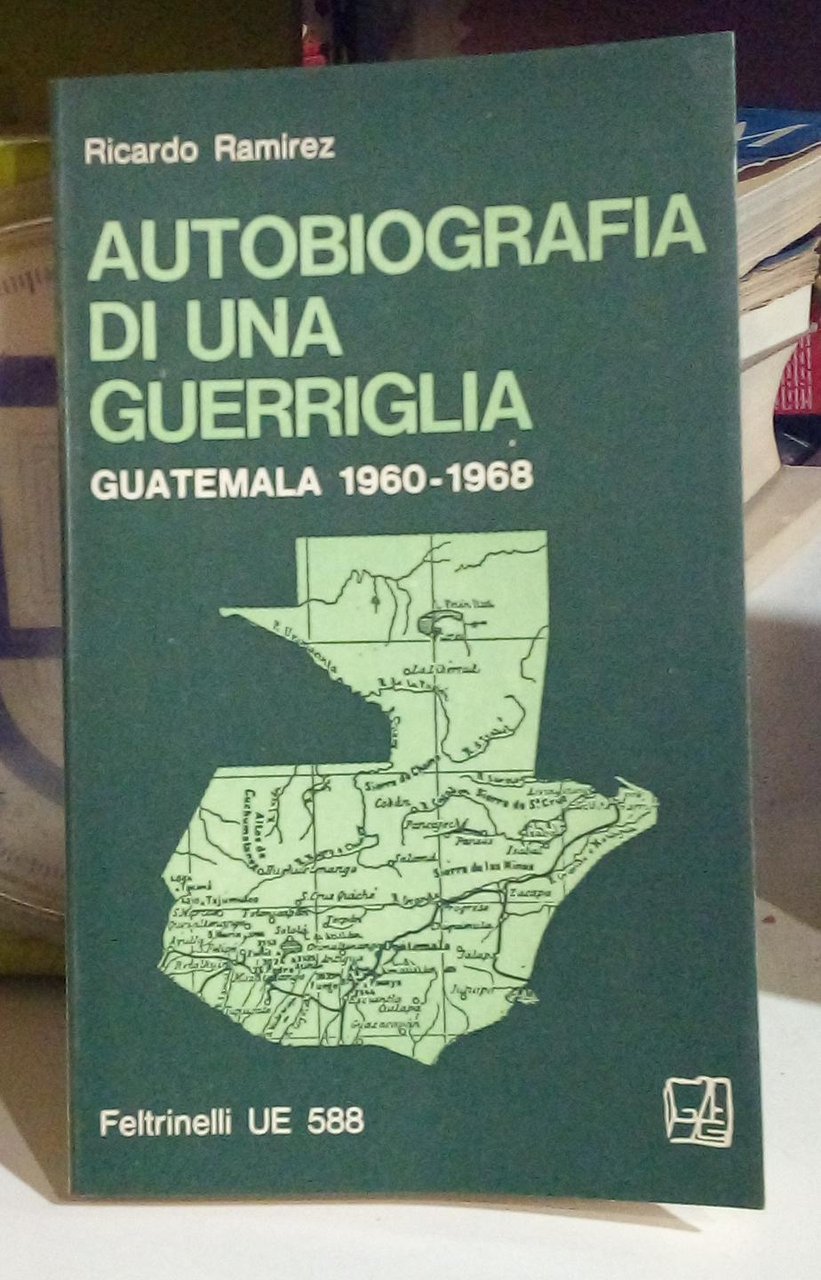 Autobiografia di una guerriglia. Guatemala 1960-1968.