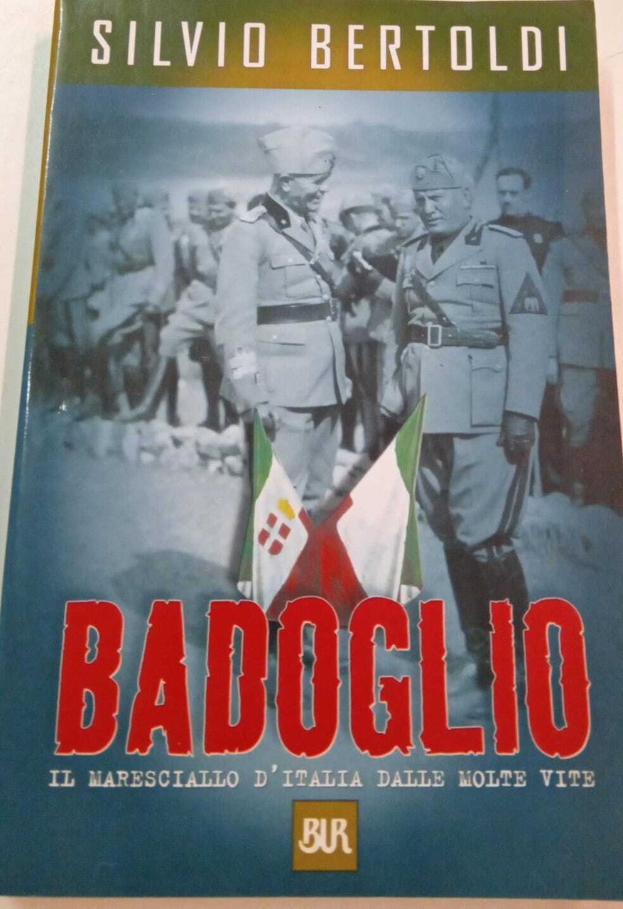 Badoglio. Il maresciallo d'Italia dalle molte vite