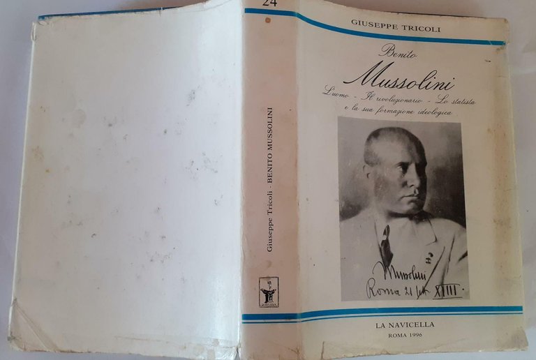 Benito Mussolini. L'uomo. Il rivoluzionario. Lo statista e la sua …