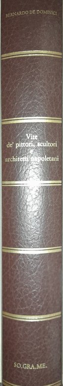 Bernardo De Dominici. Vite de' pittori scultori e architetti napoletani. …