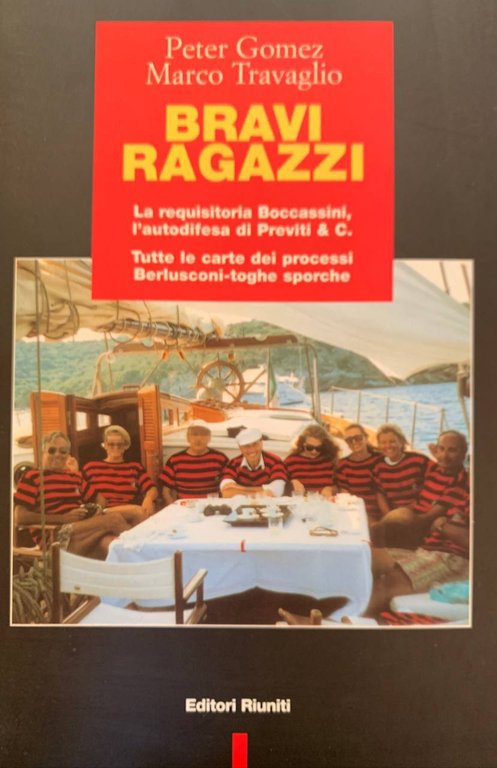 Bravi ragazzi. La requisitoria Boccassini, l'autodifesa di Previti &amp; C. …