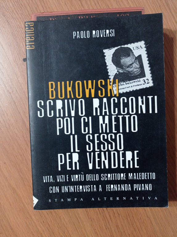 Bukowski. Scrivo racconti poi ci metto il sesso per vendere. …