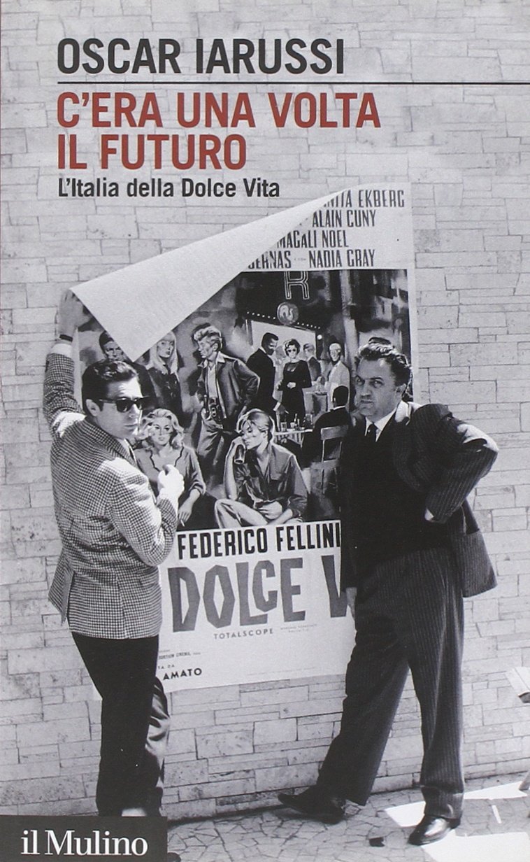 C'era una volta il futuro. L'Italia della Dolce Vita.