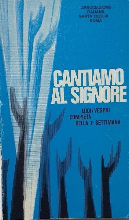 Cantiamo al Signore: Lodi, vespri, compieta della prima settimana