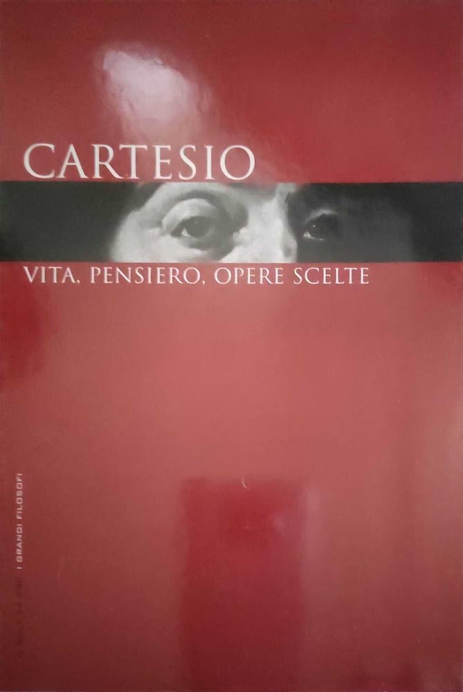 Cartesio vita, pensiero, opere scelte