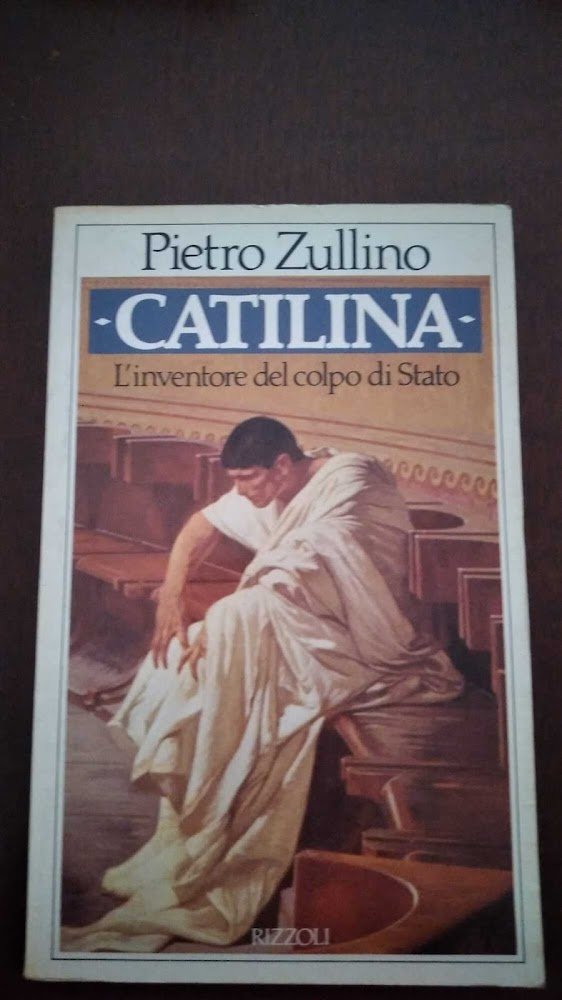 Catilina. L'inventore del colpo di Stato