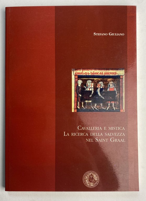Cavalleria e mistica. La ricerca della salvezza nel Saint Graal
