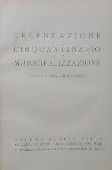 Celebrazione del cinquantenario della municipalizzazione (Atti del Convegno di Studi)