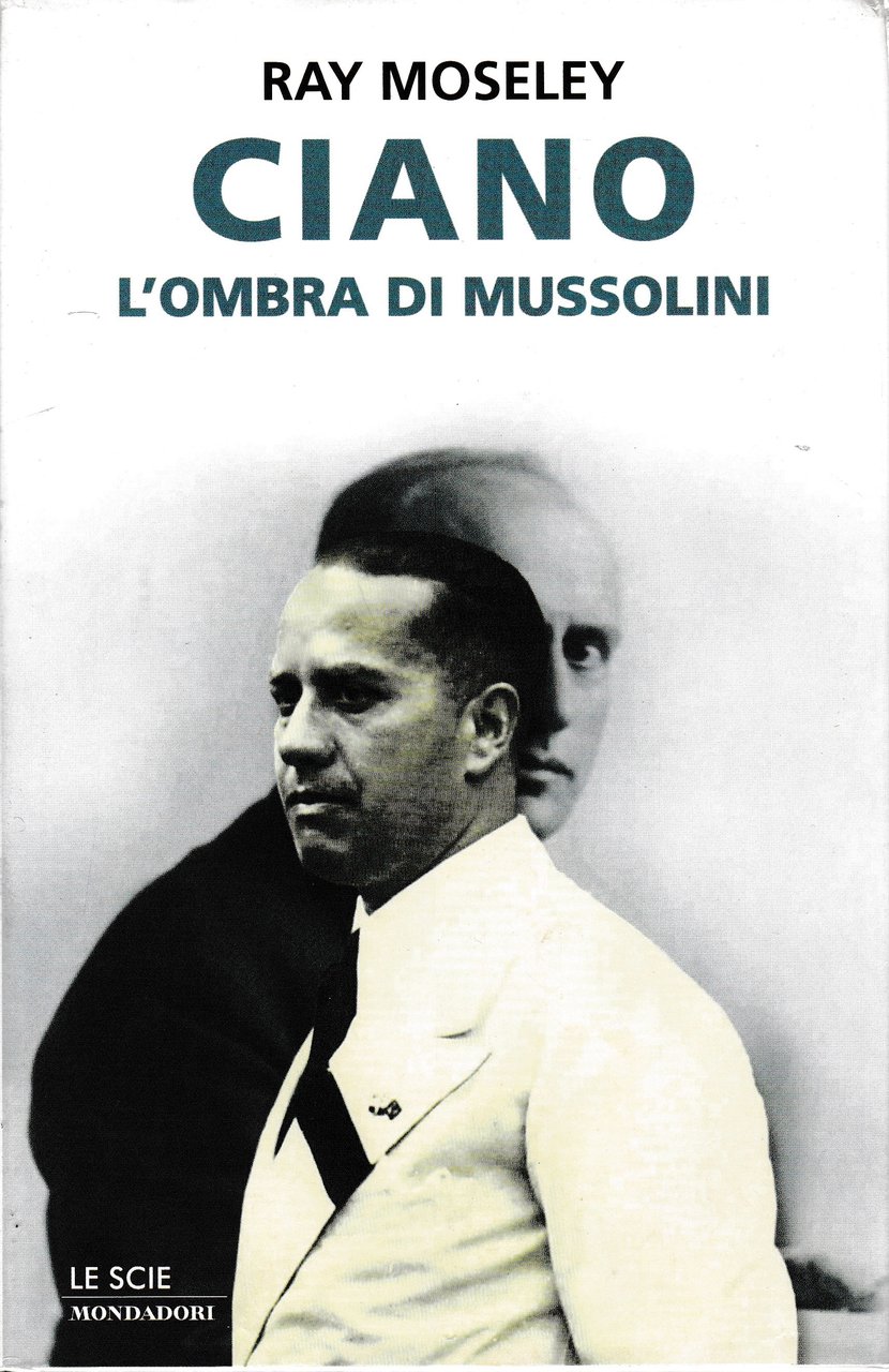 Ciano, l'ombra di Mussolini