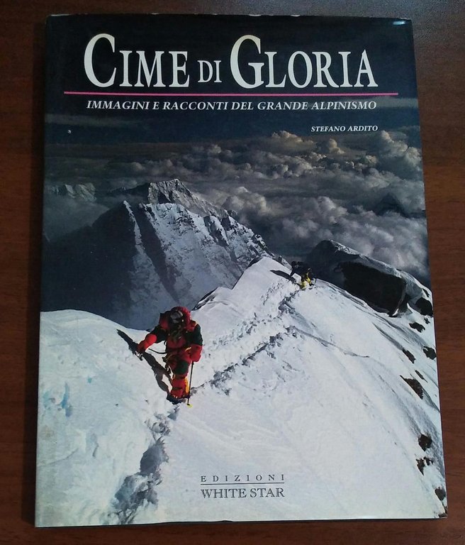 CIME DI GLORIA. Immagini e racconti del grande alpinismo
