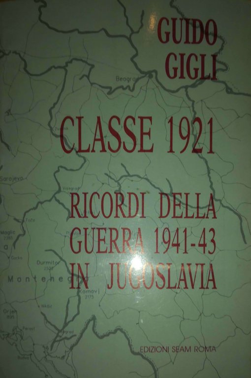 Classe 1921. Ricordi della guerra 1941-'43 in Jugoslavia