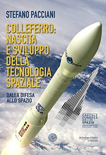 Colleferro: nascita e sviluppo della tecnologia spaziale. Dalla difesa allo …