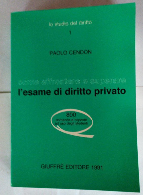 Come affrontare e superare l'esame di diritto privato : 800 …