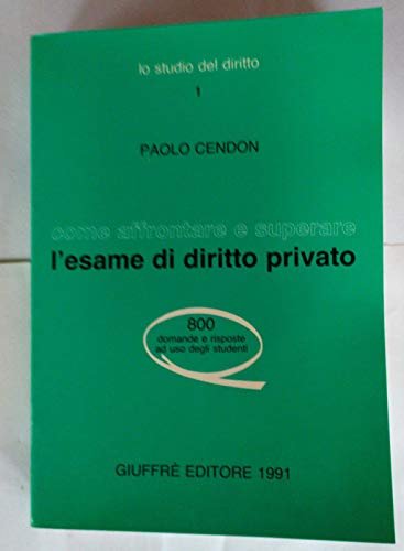Come affrontare e superare l'esame di diritto privato. 800 domande …