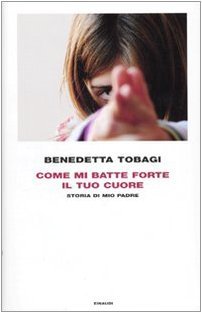 Come mi batte forte il tuo cuore. Storia di mio …