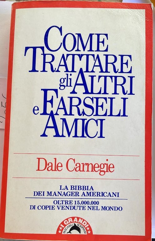 Come trattare gli altri e farseli amici. La Bibbia dei manager americani