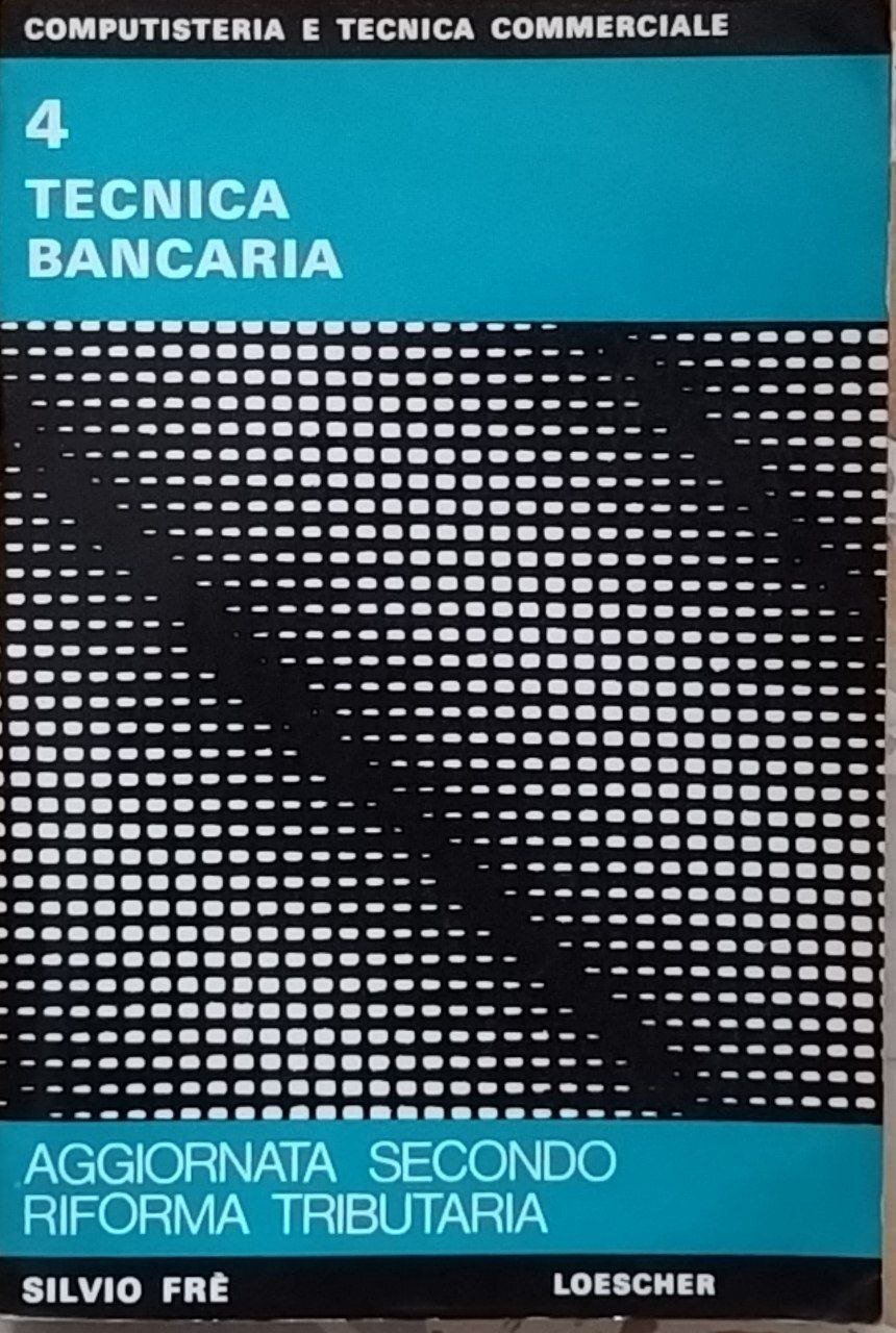 Computisteria e tecnica commerciale. 4. Tecnica bancaria.