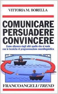 Comunicare persuadere convincere. Come ottenere dagli altri quello che si … | Immagine Gallery 2