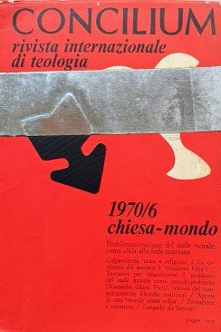 Concilium 1970/6. Chiesa-Mondo. Problematizzazione del male morale come sfida alla …