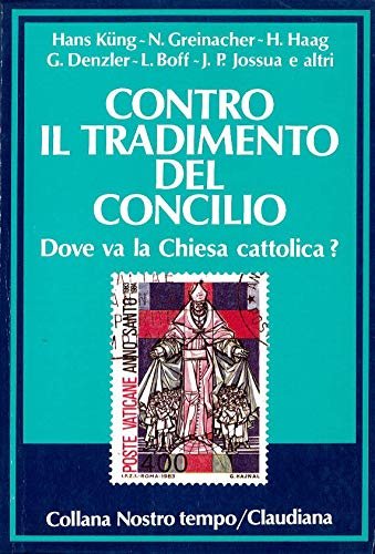 Contro il tradimento del Concilio. Dove va la Chiesa cattolica?