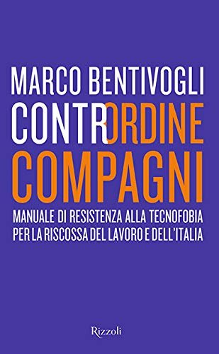 Contrordine compagni. Manuale di resistenza alla tecnofobia per la riscossa …
