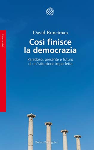 Così finisce la democrazia. Paradossi, presente e futuro di un'istituzione …
