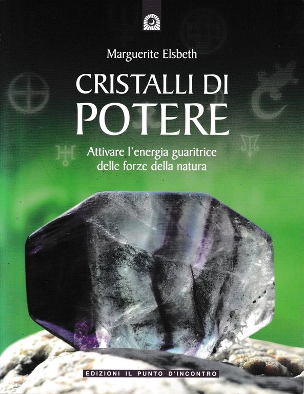 Cristalli di potere. Attivare l'energia guaritrice delle forze della natura