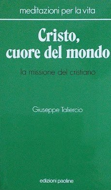 Cristo, cuore del mondo. La missione del cristiano