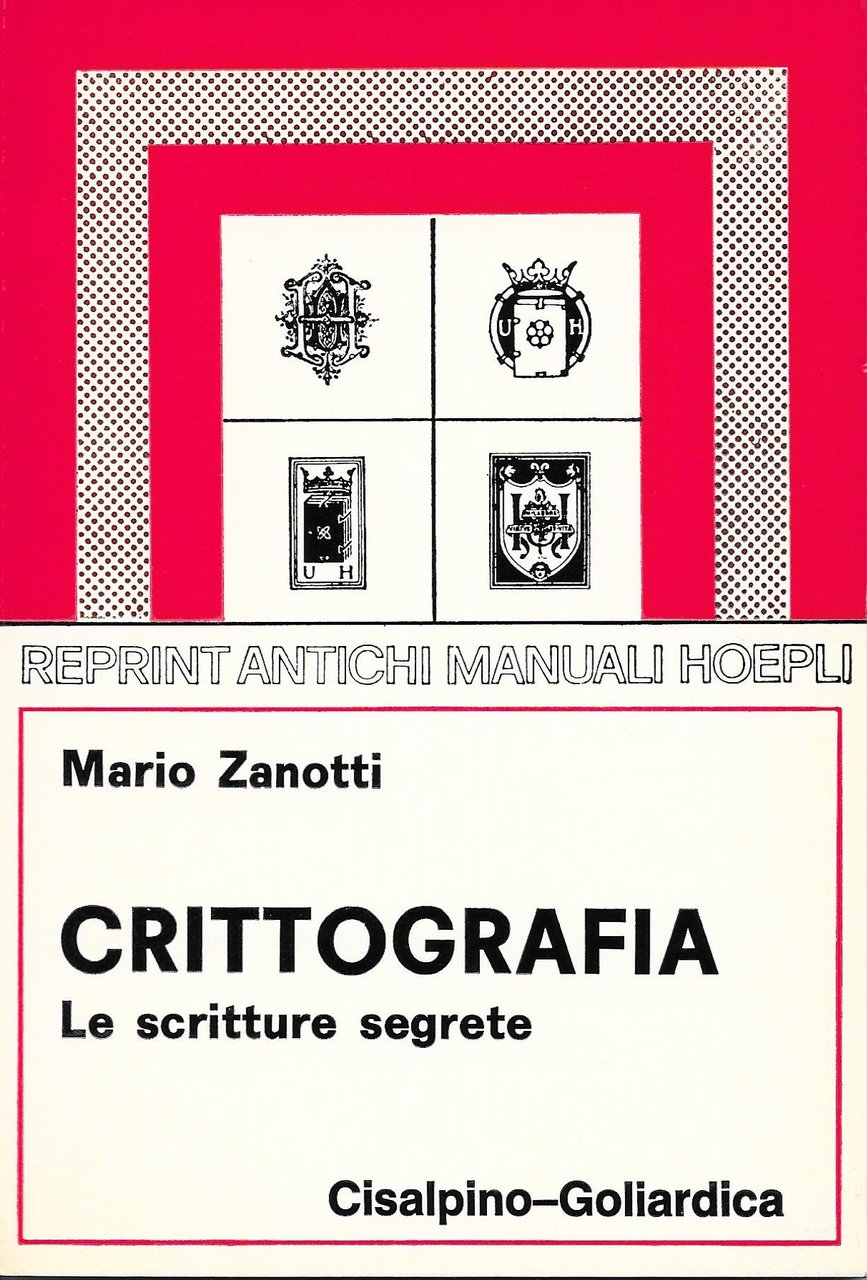 Crittografia. Le scritture segrete (ristampa anastatica dell'opera del 1928).