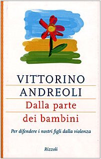 Dalla parte dei bambini. Per difendere i nostri figli dalla …