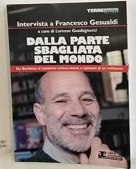Dalla parte sbagliata del mondo. Da Barbiana al consumo critico: storia e opinioni di un militante